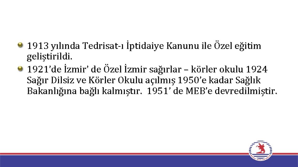 1913 yılında Tedrisat-ı İptidaiye Kanunu ile Özel eğitim geliştirildi. 1921’de İzmir’ de Özel İzmir