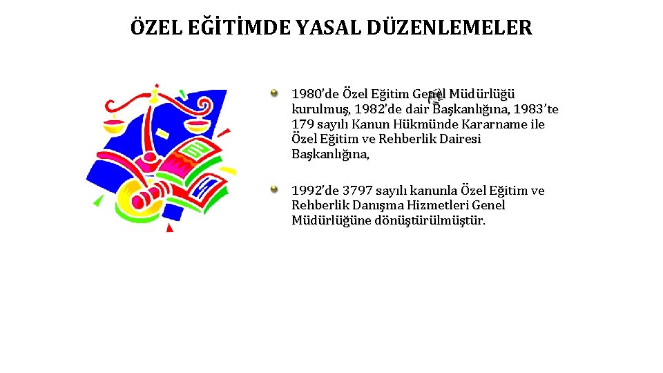 ÖZEL EĞİTİMDE YASAL DÜZENLEMELER 1980’de Özel Eğitim Genel Müdürlüğü kurulmuş, 1982’de dair Başkanlığına, 1983’te