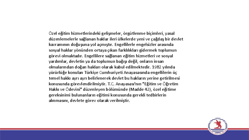 Özel eğitim hizmetlerindeki gelişmeler, örgütlenme biçimleri, yasal düzenlemelerle sağlanan haklar ileri ülkelerde yeni ve