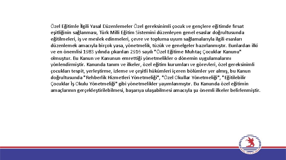 Özel Eğitimle İlgili Yasal Düzenlemeler Özel gereksinimli çocuk ve gençlere eğitimde fırsat eşitliğinin sağlanması,