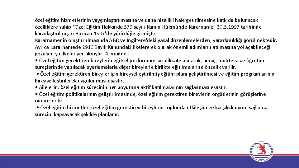 özel eğitim hizmetlerinin yaygınlaştırılmasına ve daha nitelikli hale getirilmesine katkıda bulunacak özelliklere sahip "Özel