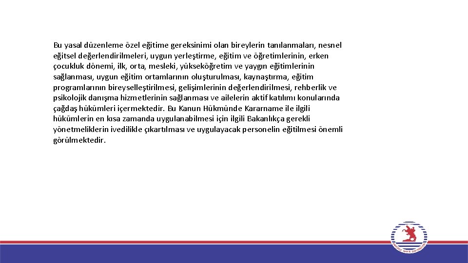 Bu yasal düzenleme özel eğitime gereksinimi olan bireylerin tanılanmaları, nesnel eğitsel değerlendirilmeleri, uygun yerleştirme,