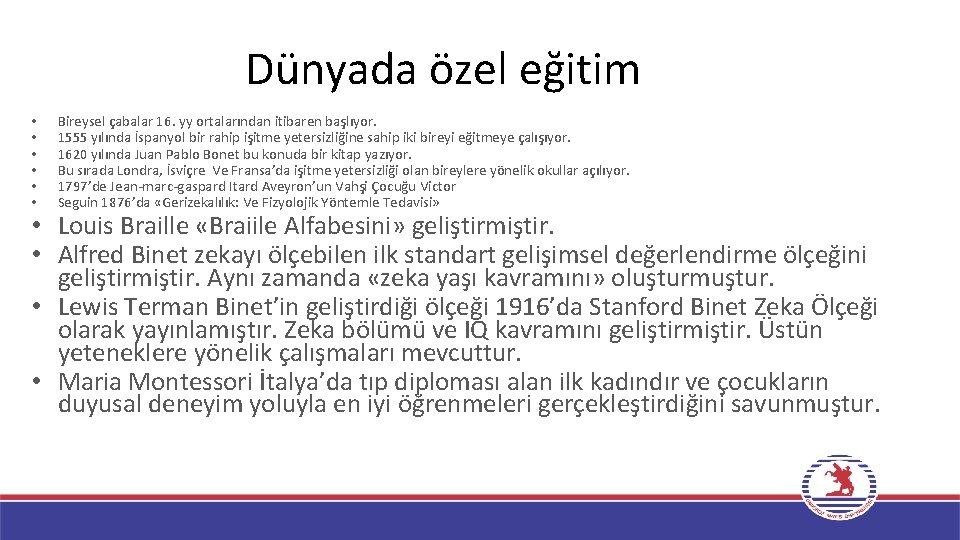 Dünyada özel eğitim • • • Bireysel çabalar 16. yy ortalarından itibaren başlıyor. 1555