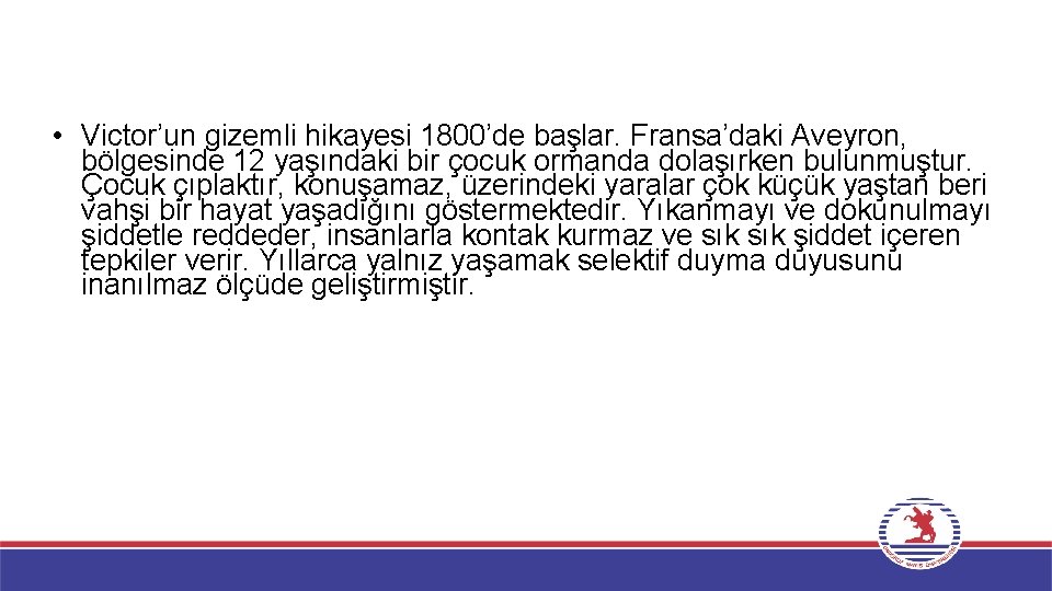  • Victor’un gizemli hikayesi 1800’de başlar. Fransa’daki Aveyron, bölgesinde 12 yaşındaki bir çocuk