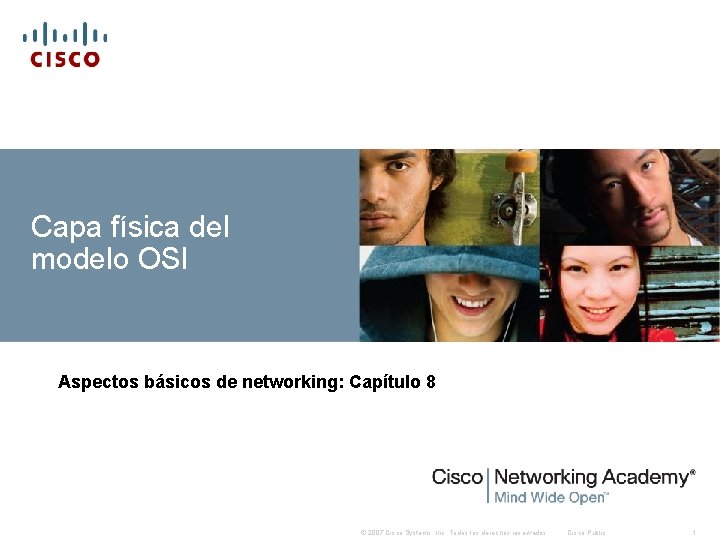 Capa física del modelo OSI Aspectos básicos de networking: Capítulo 8 © 2007 Cisco