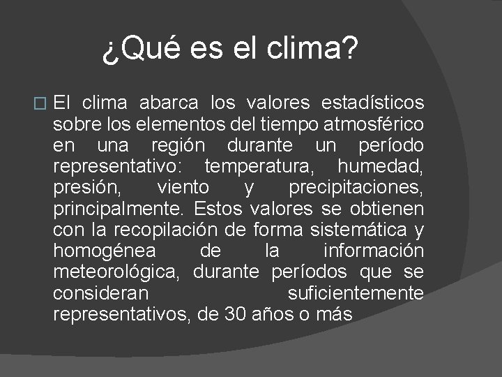 ¿Qué es el clima? � El clima abarca los valores estadísticos sobre los elementos