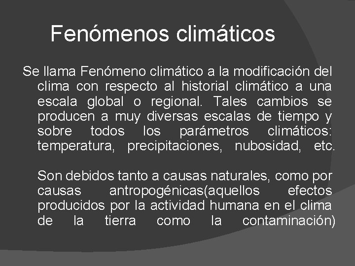 Fenómenos climáticos Se llama Fenómeno climático a la modificación del clima con respecto al