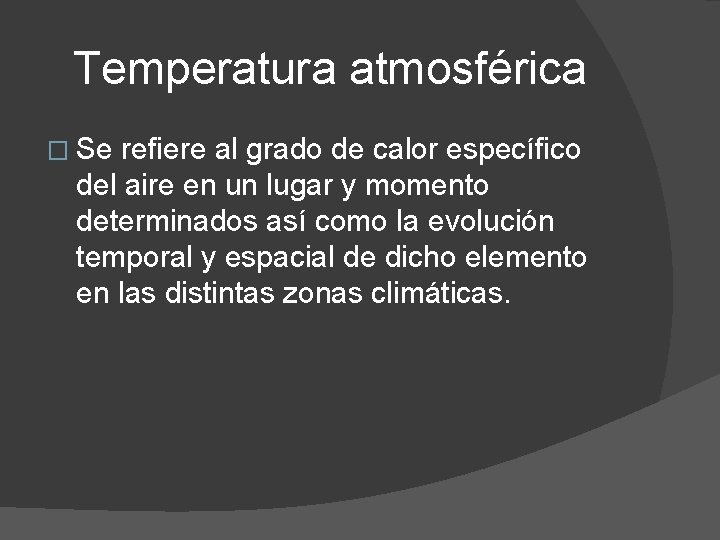 Temperatura atmosférica � Se refiere al grado de calor específico del aire en un