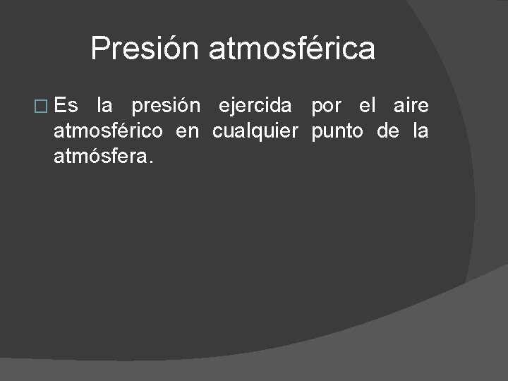 Presión atmosférica � Es la presión ejercida por el aire atmosférico en cualquier punto