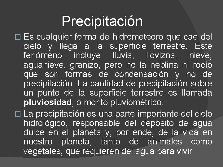 Precipitación Es cualquier forma de hidrometeoro que cae del cielo y llega a la