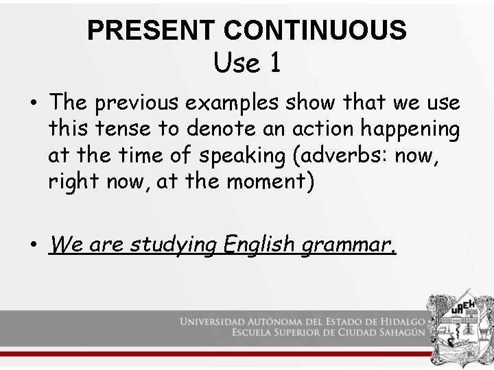 PRESENT CONTINUOUS Use 1 • The previous examples show that we use this tense