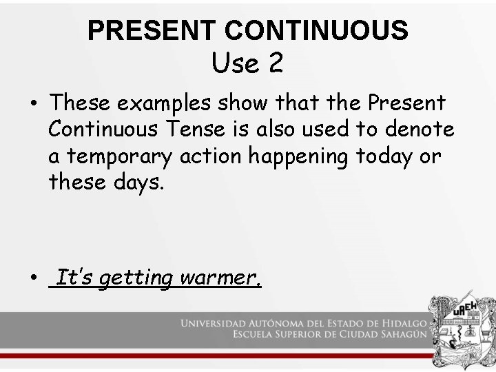PRESENT CONTINUOUS Use 2 • These examples show that the Present Continuous Tense is