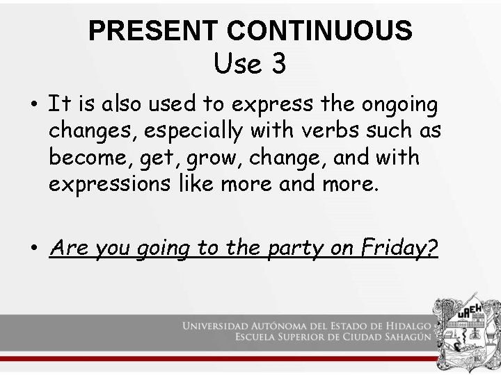 PRESENT CONTINUOUS Use 3 • It is also used to express the ongoing changes,