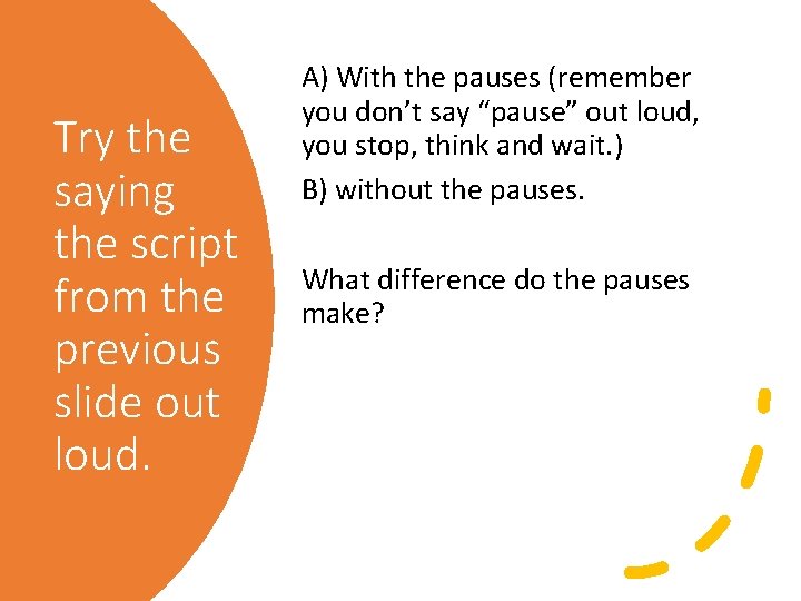 Try the saying the script from the previous slide out loud. A) With the