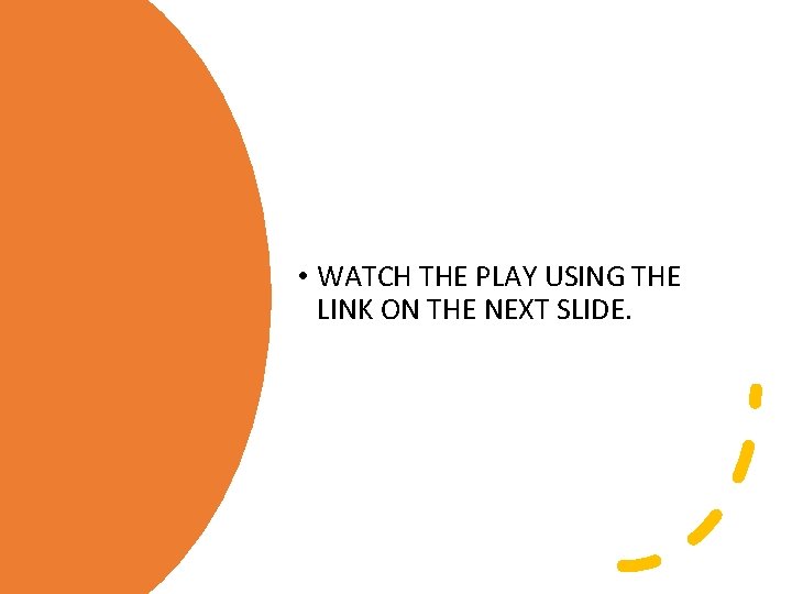  • WATCH THE PLAY USING THE LINK ON THE NEXT SLIDE. 