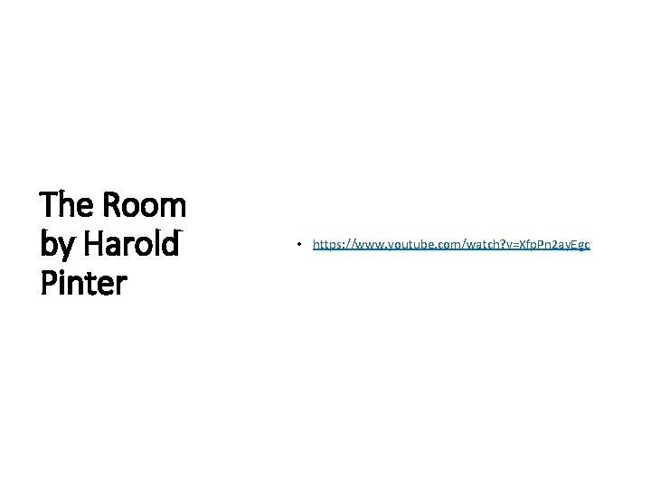 The Room by Harold Pinter • https: //www. youtube. com/watch? v=Xfp. Pn 2 ay.