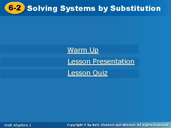 6 -2 Solving. Systemsby by. Substitution Warm Up Lesson Presentation Lesson Quiz Holt Algebra