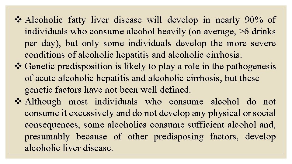 v Alcoholic fatty liver disease will develop in nearly 90% of individuals who consume v Alcoholic fatty liver disease will develop in nearly 90% of individuals who consume