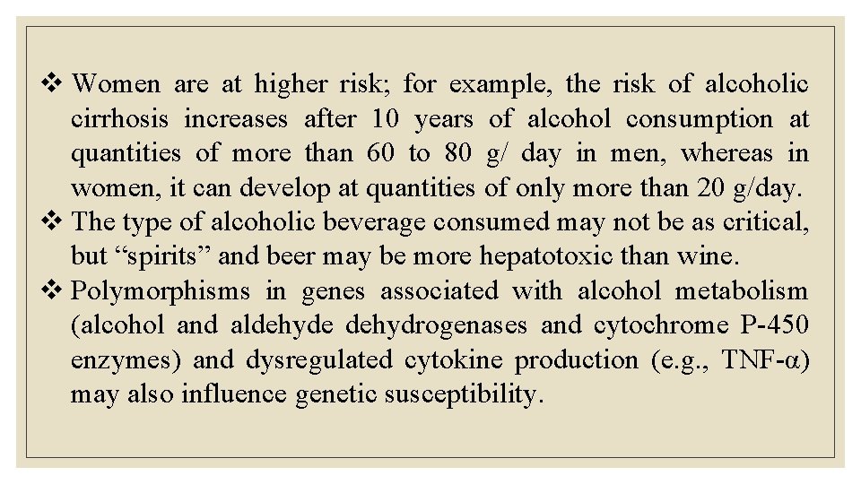v Women are at higher risk; for example, the risk of alcoholic cirrhosis increases v Women are at higher risk; for example, the risk of alcoholic cirrhosis increases