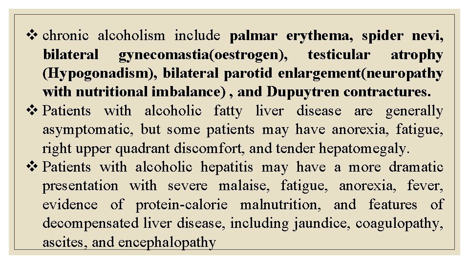 v chronic alcoholism include palmar erythema, spider nevi, bilateral gynecomastia(oestrogen), testicular atrophy (Hypogonadism), bilateral v chronic alcoholism include palmar erythema, spider nevi, bilateral gynecomastia(oestrogen), testicular atrophy (Hypogonadism), bilateral