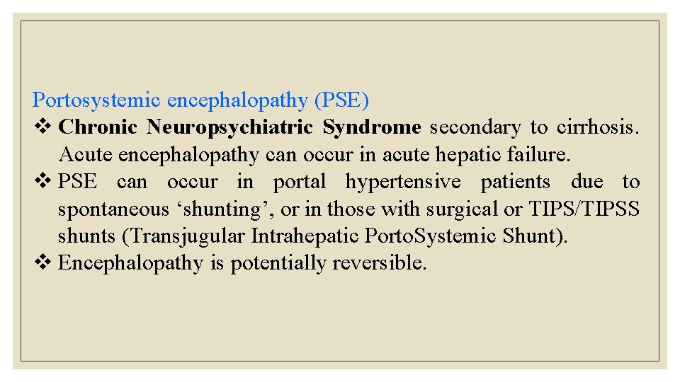 Portosystemic encephalopathy (PSE) v Chronic Neuropsychiatric Syndrome secondary to cirrhosis. Acute encephalopathy can occur Portosystemic encephalopathy (PSE) v Chronic Neuropsychiatric Syndrome secondary to cirrhosis. Acute encephalopathy can occur