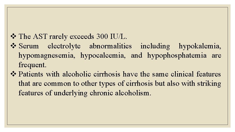 v The AST rarely exceeds 300 IU/L. v Serum electrolyte abnormalities including hypokalemia, hypomagnesemia, v The AST rarely exceeds 300 IU/L. v Serum electrolyte abnormalities including hypokalemia, hypomagnesemia,