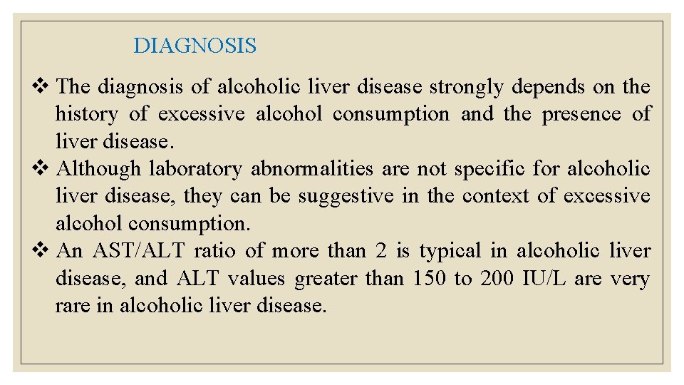DIAGNOSIS v The diagnosis of alcoholic liver disease strongly depends on the history of DIAGNOSIS v The diagnosis of alcoholic liver disease strongly depends on the history of