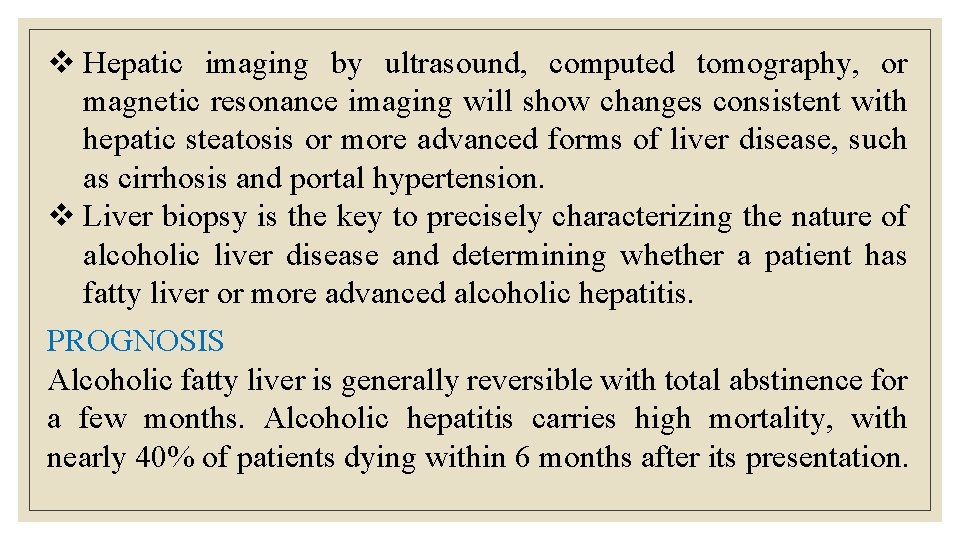 v Hepatic imaging by ultrasound, computed tomography, or magnetic resonance imaging will show changes v Hepatic imaging by ultrasound, computed tomography, or magnetic resonance imaging will show changes
