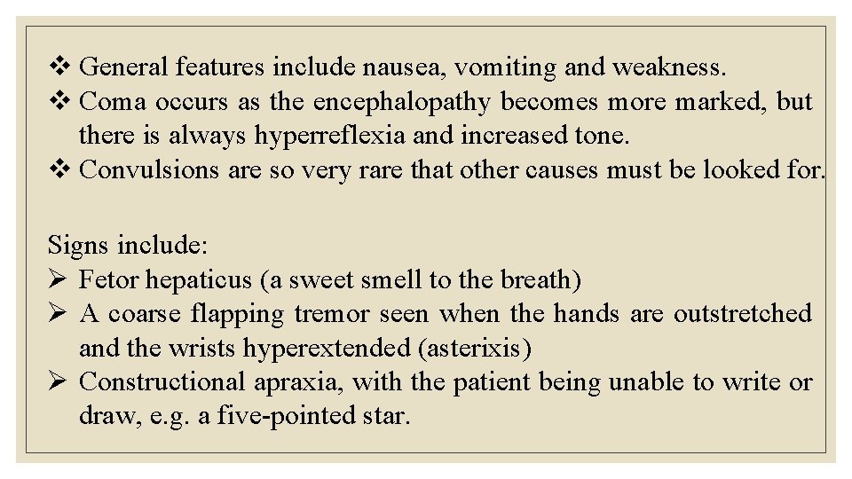 v General features include nausea, vomiting and weakness. v Coma occurs as the encephalopathy v General features include nausea, vomiting and weakness. v Coma occurs as the encephalopathy