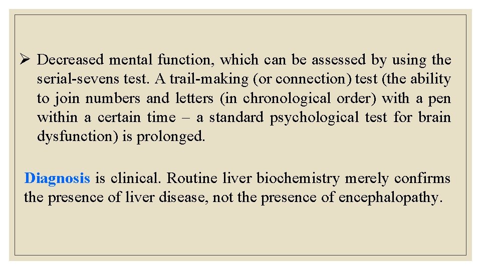 Ø Decreased mental function, which can be assessed by using the serial-sevens test. A Ø Decreased mental function, which can be assessed by using the serial-sevens test. A