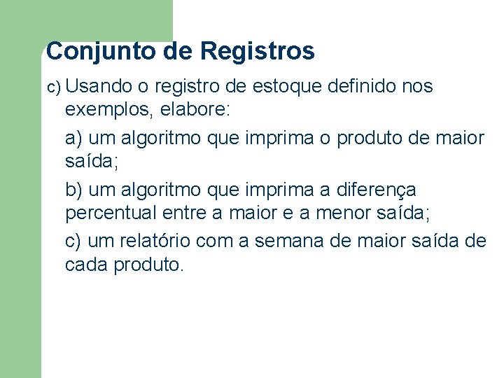 Conjunto de Registros c) Usando o registro de estoque definido nos exemplos, elabore: a)