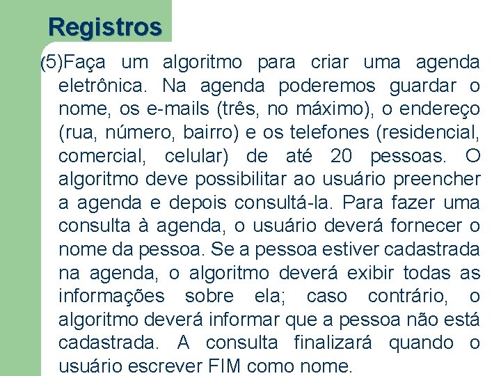 Registros (5)Faça um algoritmo para criar uma agenda eletrônica. Na agenda poderemos guardar o