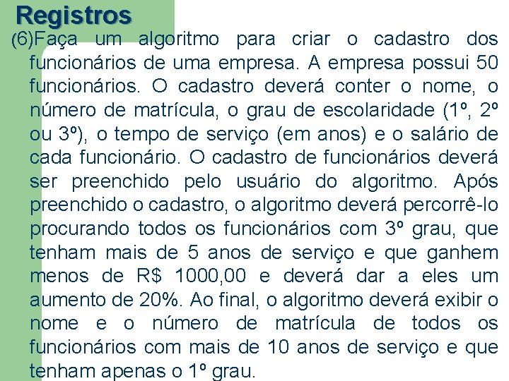 Registros (6)Faça um algoritmo para criar o cadastro dos funcionários de uma empresa. A