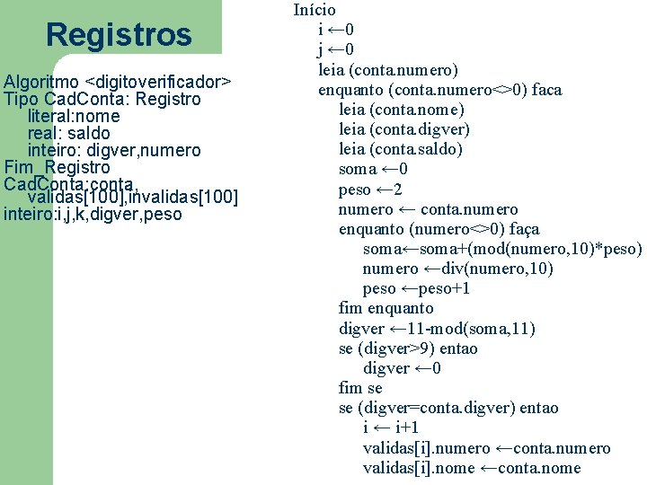 Registros Algoritmo <digitoverificador> Tipo Cad. Conta: Registro literal: nome real: saldo inteiro: digver, numero