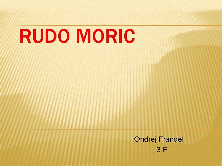 RUDO MORIC Ondrej Frandel 3. F 