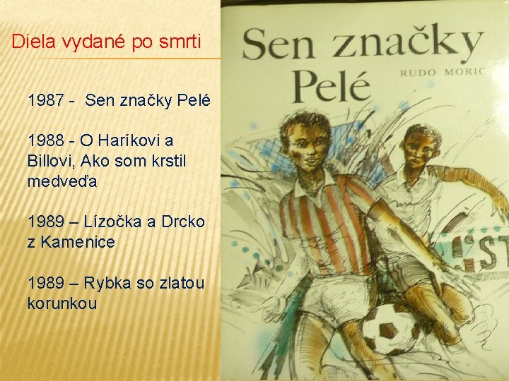 Diela vydané po smrti 1987 - Sen značky Pelé 1988 - O Haríkovi a