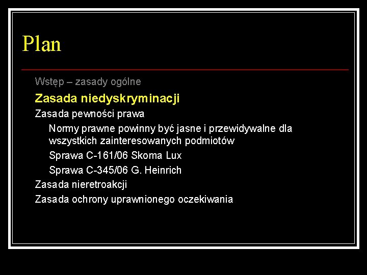 Plan Wstęp – zasady ogólne Zasada niedyskryminacji Zasada pewności prawa Normy prawne powinny być