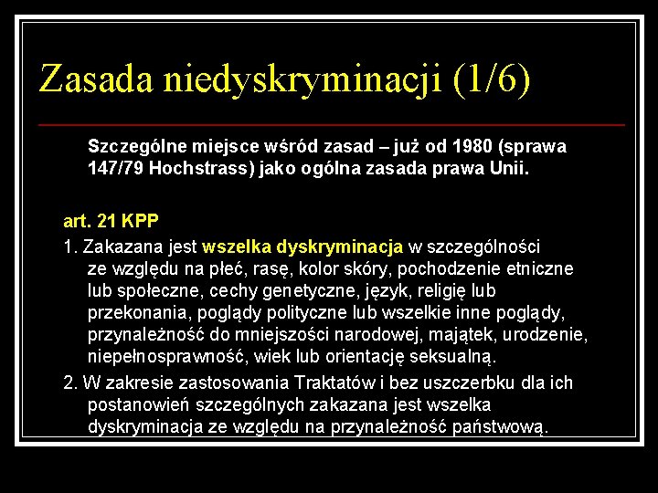 Zasada niedyskryminacji (1/6) Szczególne miejsce wśród zasad – już od 1980 (sprawa 147/79 Hochstrass)