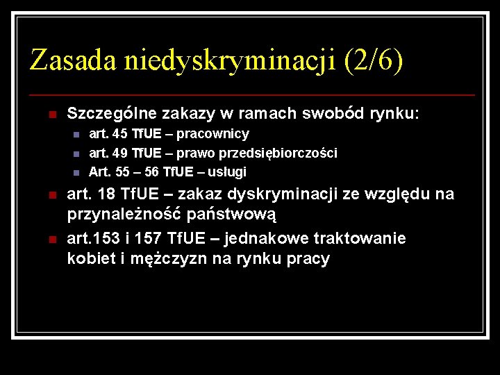 Zasada niedyskryminacji (2/6) n Szczególne zakazy w ramach swobód rynku: n n n art.