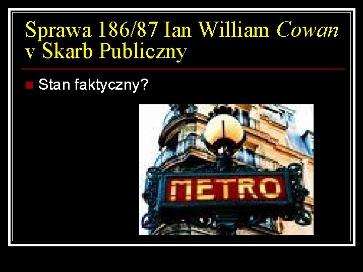 Sprawa 186/87 Ian William Cowan v Skarb Publiczny n Stan faktyczny? 