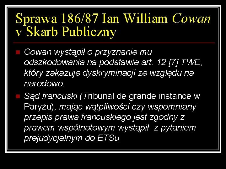 Sprawa 186/87 Ian William Cowan v Skarb Publiczny n n Cowan wystąpił o przyznanie