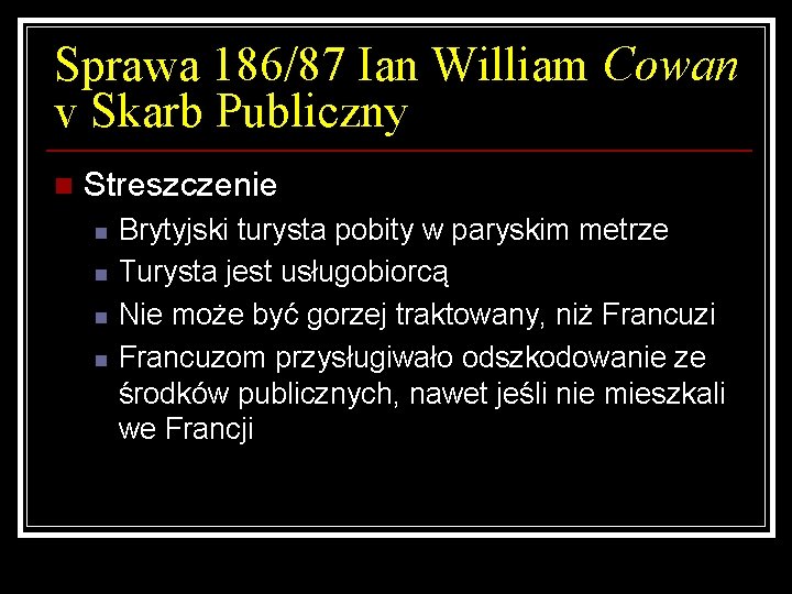 Sprawa 186/87 Ian William Cowan v Skarb Publiczny n Streszczenie n n Brytyjski turysta