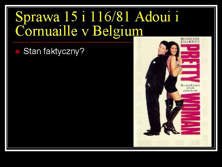 Sprawa 15 i 116/81 Adoui i Cornuaille v Belgium n Stan faktyczny? 