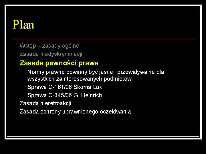 Plan Wstęp – zasady ogólne Zasada niedyskryminacji Zasada pewności prawa Normy prawne powinny być