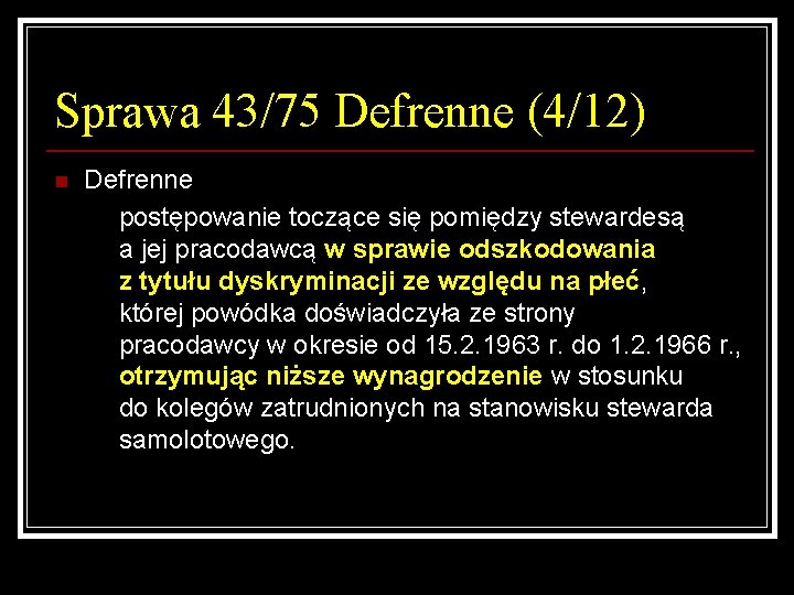 Sprawa 43/75 Defrenne (4/12) n Defrenne postępowanie toczące się pomiędzy stewardesą a jej pracodawcą