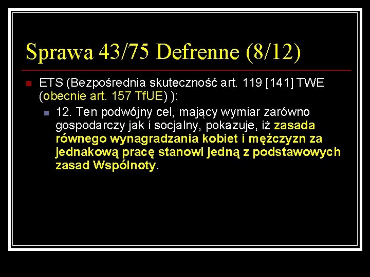 Sprawa 43/75 Defrenne (8/12) n ETS (Bezpośrednia skuteczność art. 119 [141] TWE (obecnie art.