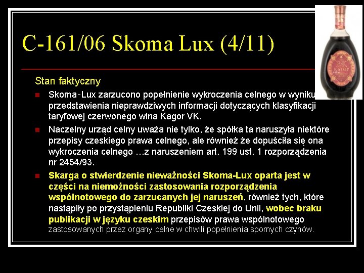 C-161/06 Skoma Lux (4/11) Stan faktyczny n n n Skoma‑Lux zarzucono popełnienie wykroczenia celnego