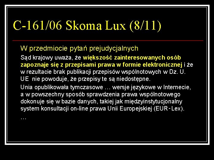 C-161/06 Skoma Lux (8/11) W przedmiocie pytań prejudycjalnych Sąd krajowy uważa, że większość zainteresowanych