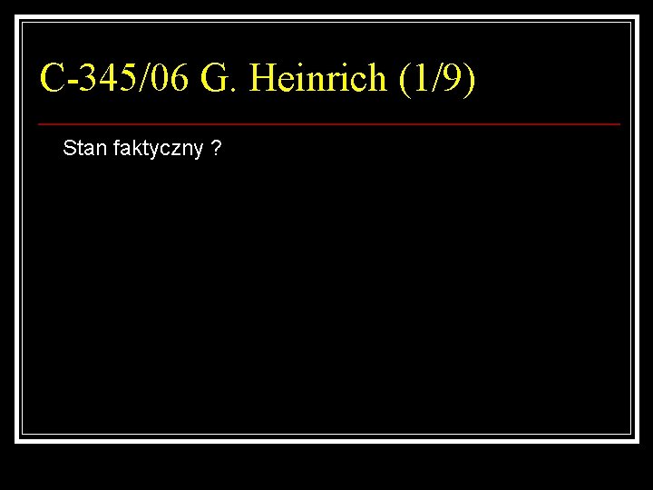 C-345/06 G. Heinrich (1/9) Stan faktyczny ? 