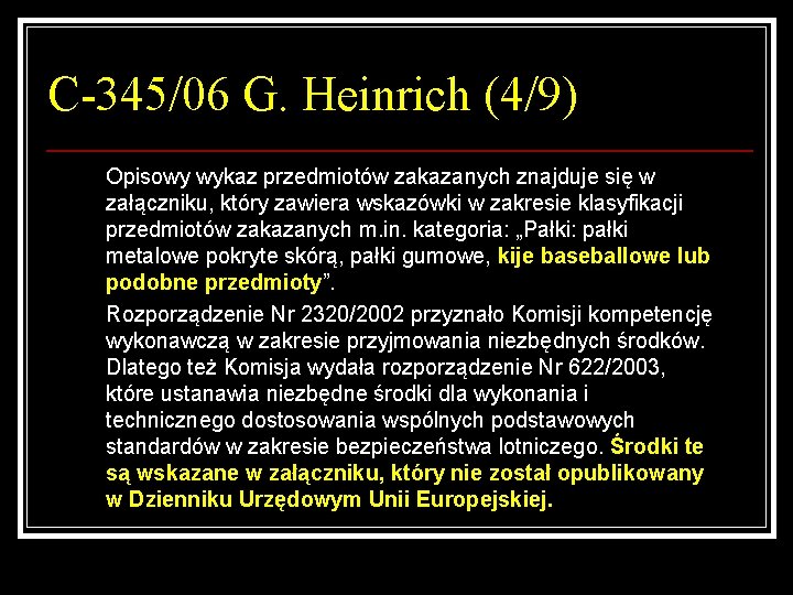 C-345/06 G. Heinrich (4/9) Opisowy wykaz przedmiotów zakazanych znajduje się w załączniku, który zawiera